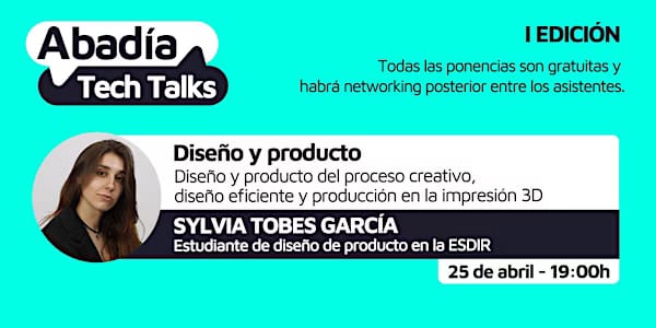Diseño y producto en la impresión 3D - ABADIA TECH TALKS