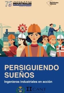 Persiguiendo sueños. Ingenieras industriales en acción
